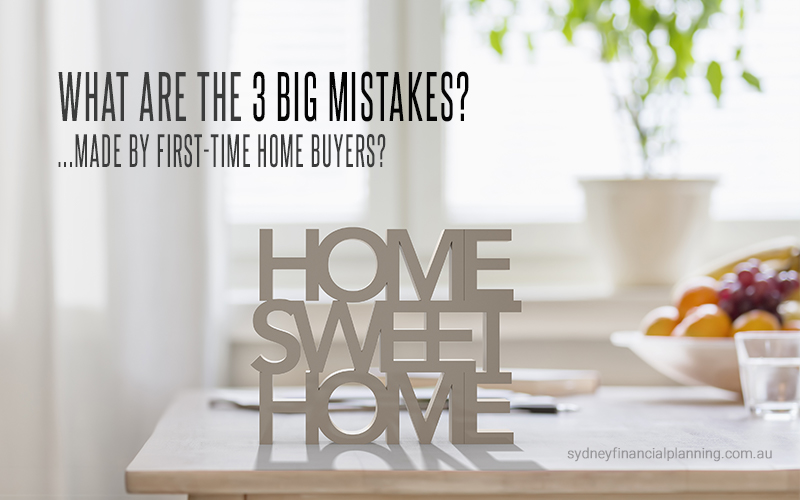 3 Big Mistakes Made by First-Time Home Buyers in Australia